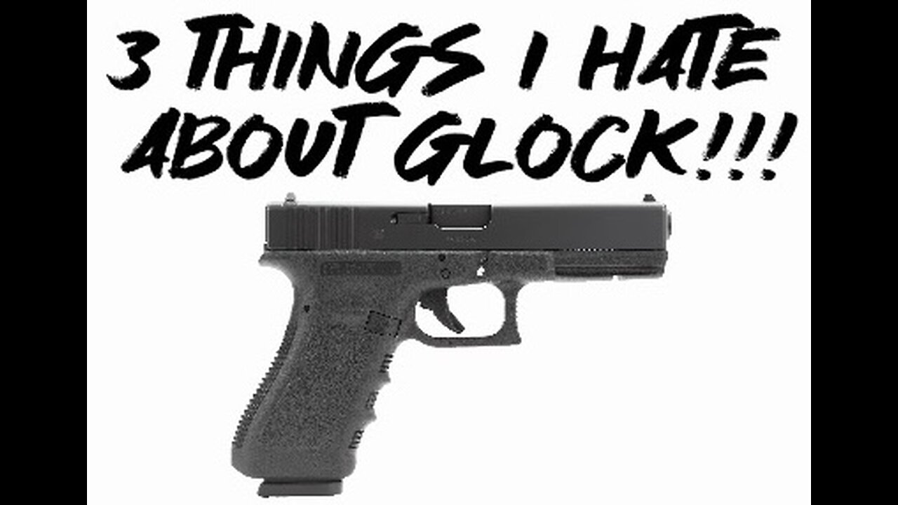 3 things I hate about Glock!!!