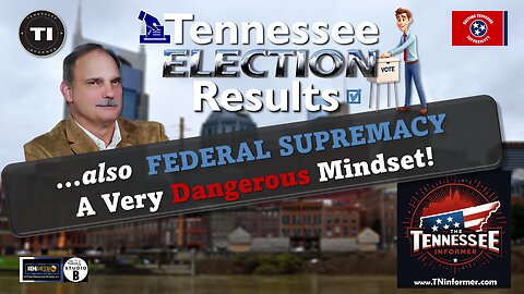 🗳️ Tennessee Election Results Recap & The Dangers of Federal Supremacy | The Tennessee Informer �