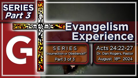 GCC AZ 11AM - 08182024 - SERMON - Evangelism Experience. ( Acts 24:22-27 )