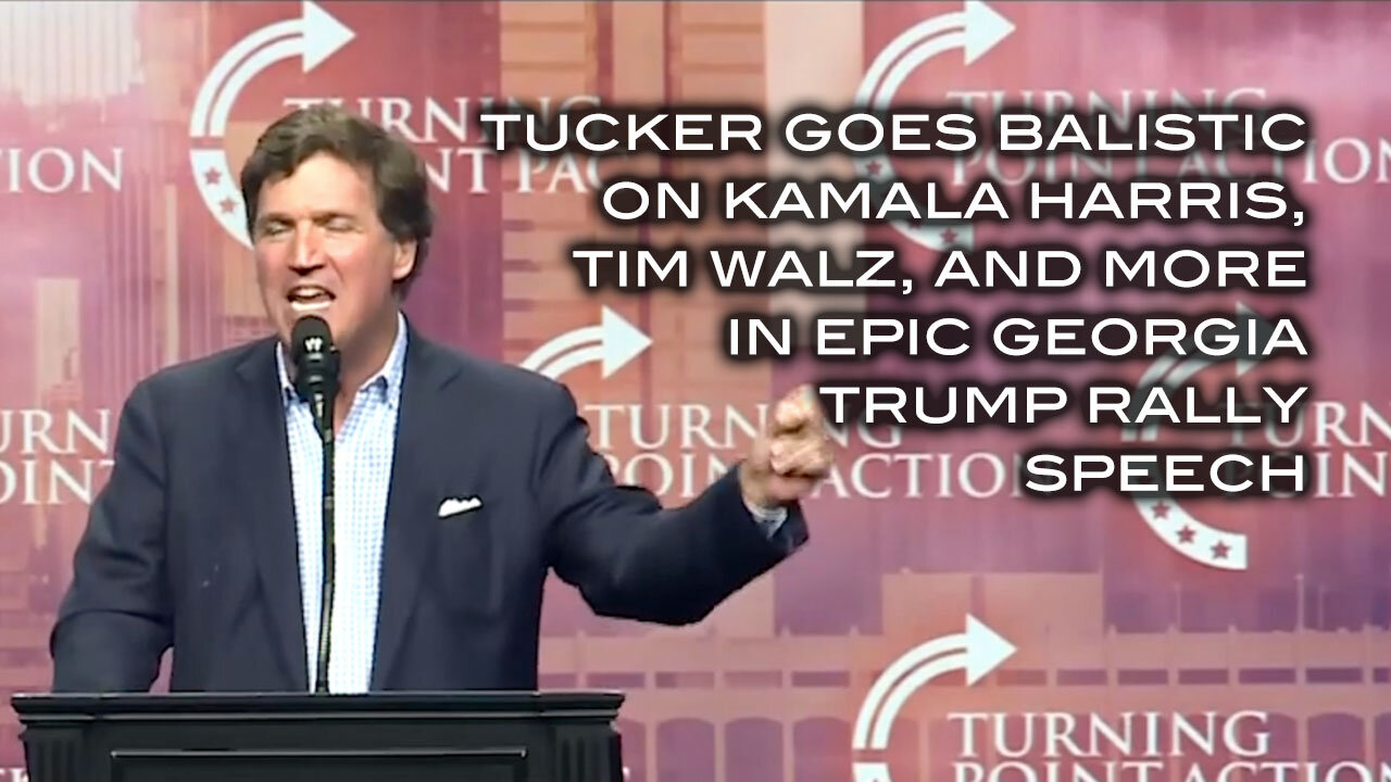 Tucker Goes Balistic on Kamala Harris, Tim Walz and More in Epic Georgia Trump Rally Speech