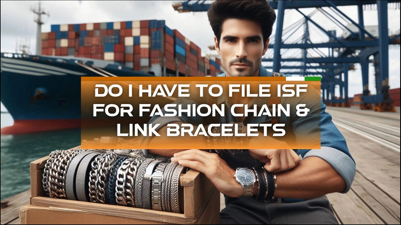 Importing Fashion Chain-Link Bracelets: Do You Need to File an ISF?