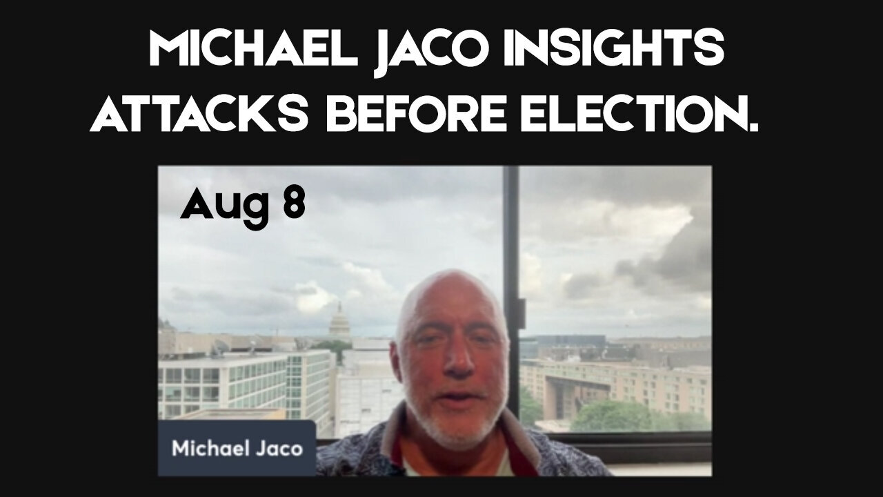 Michael Jaco SHOCKING - Insights Attacks Before Election - August 9..