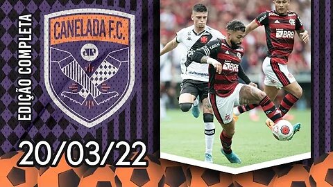 Flamengo VENCE o Vasco DE NOVO e AVANÇA à FINAL do Campeonato Carioca! | CANELADA (20/03/22)