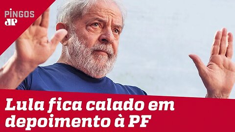 Lula resolve se calar em depoimento à PF