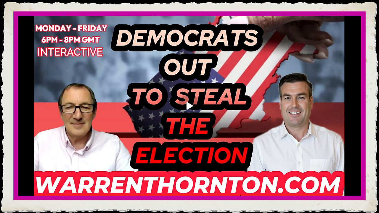 DEMOCRATS OUT TO STEAL THE ELECTION WITH WARREN THORNTON PAUL BROOKER