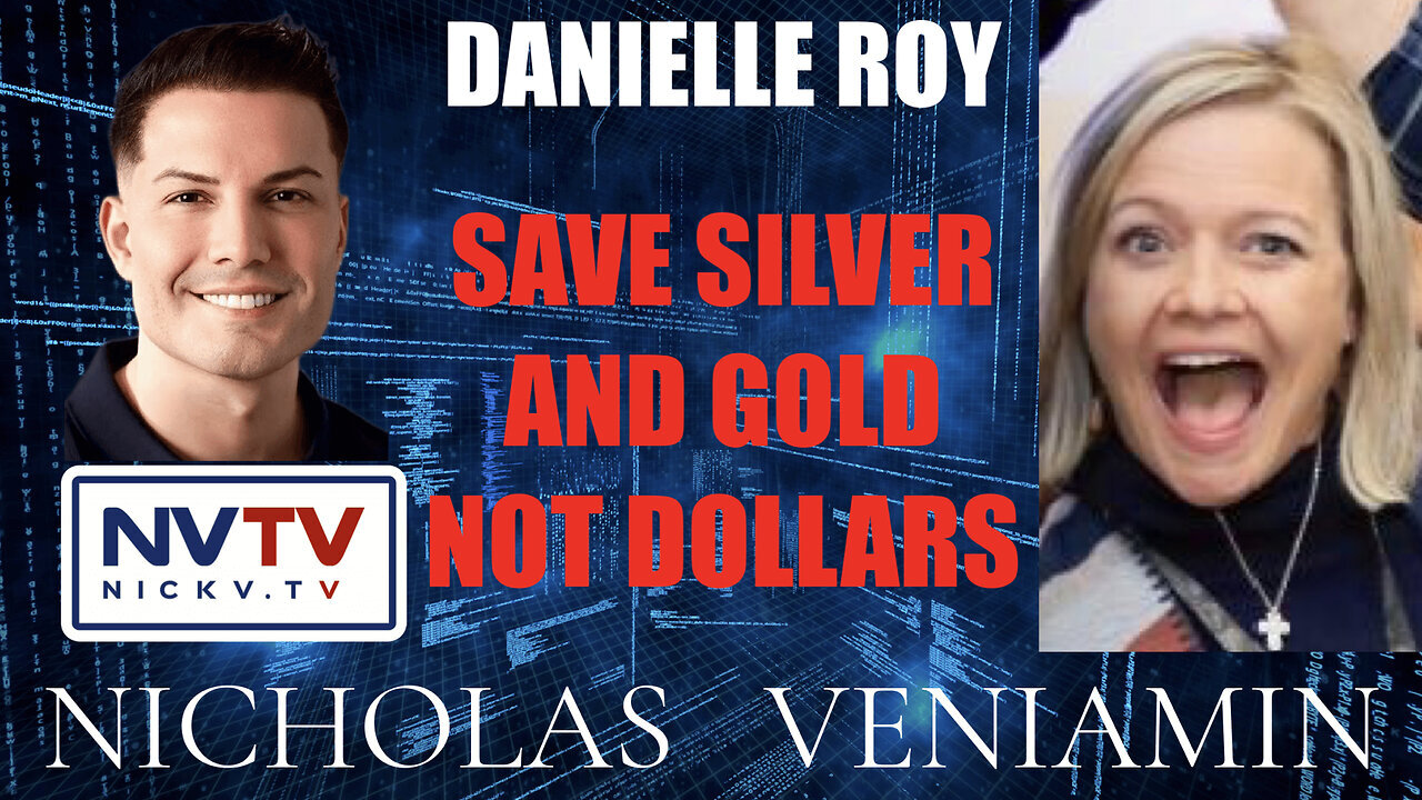 Danielle Roy Discusses Save In Silver & Gold Not Dollars with Nicholas Veniamin