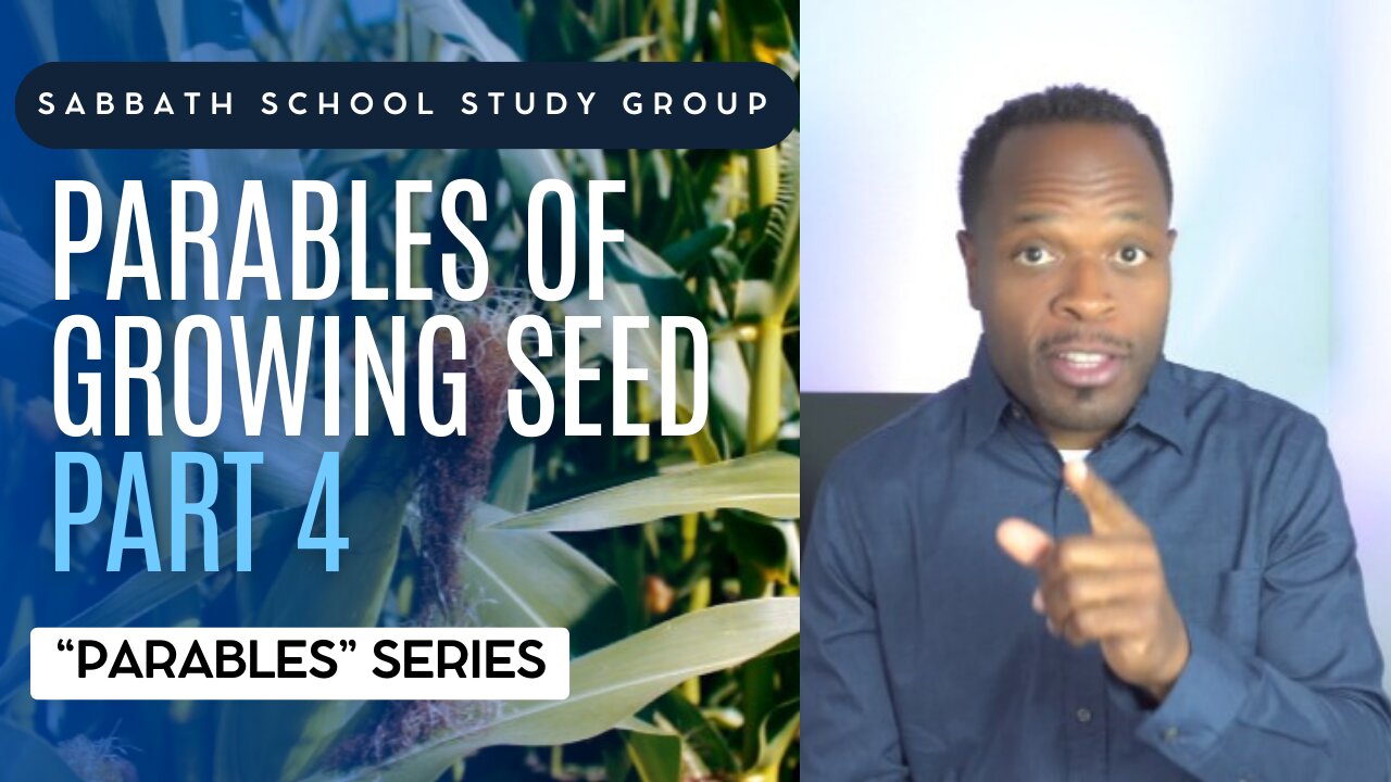 Parables of Growing Seed (Mark 4) Sabbath School Lesson Study Group w/ Chris Bailey III