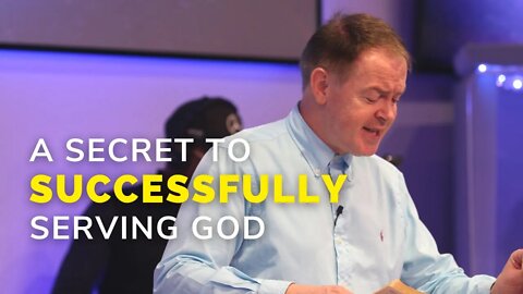 A Secret To Successfully Serving God | Pastor Paul Naughton