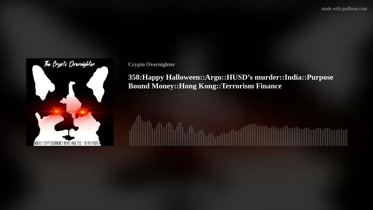 358:Happy Halloween::Argo::HUSD’s murder::India::Purpose Bound Money::Hong Kong::Terrorism Finance