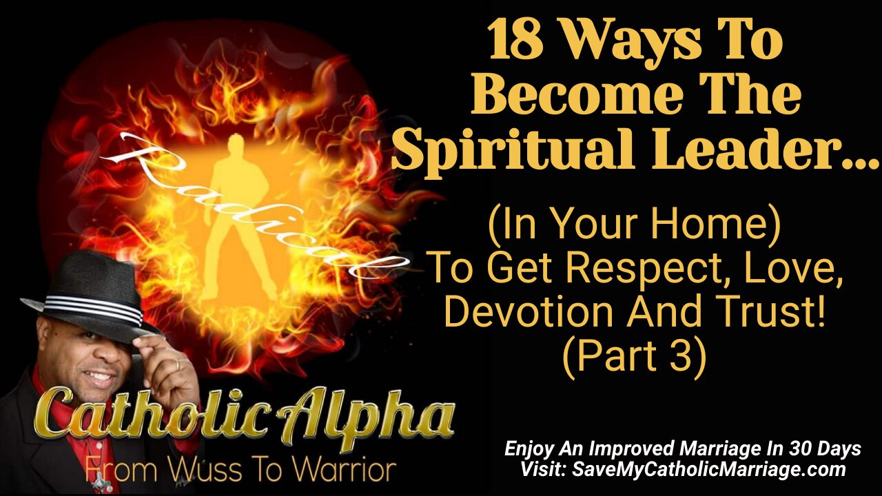 18 Ways To Become The Spiritual Leader Of Your Home For Respect , Love, And Trust Part 3 (ep159)