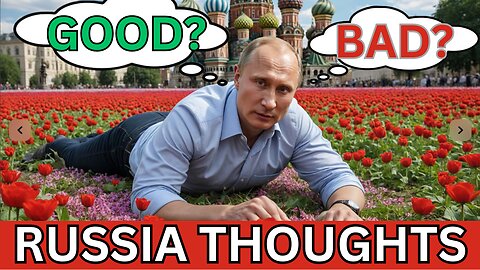 Random Thoughts on Russia | The Good and Bad