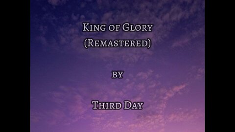 Lyric video: King of Glory (Remastered) by Third Day