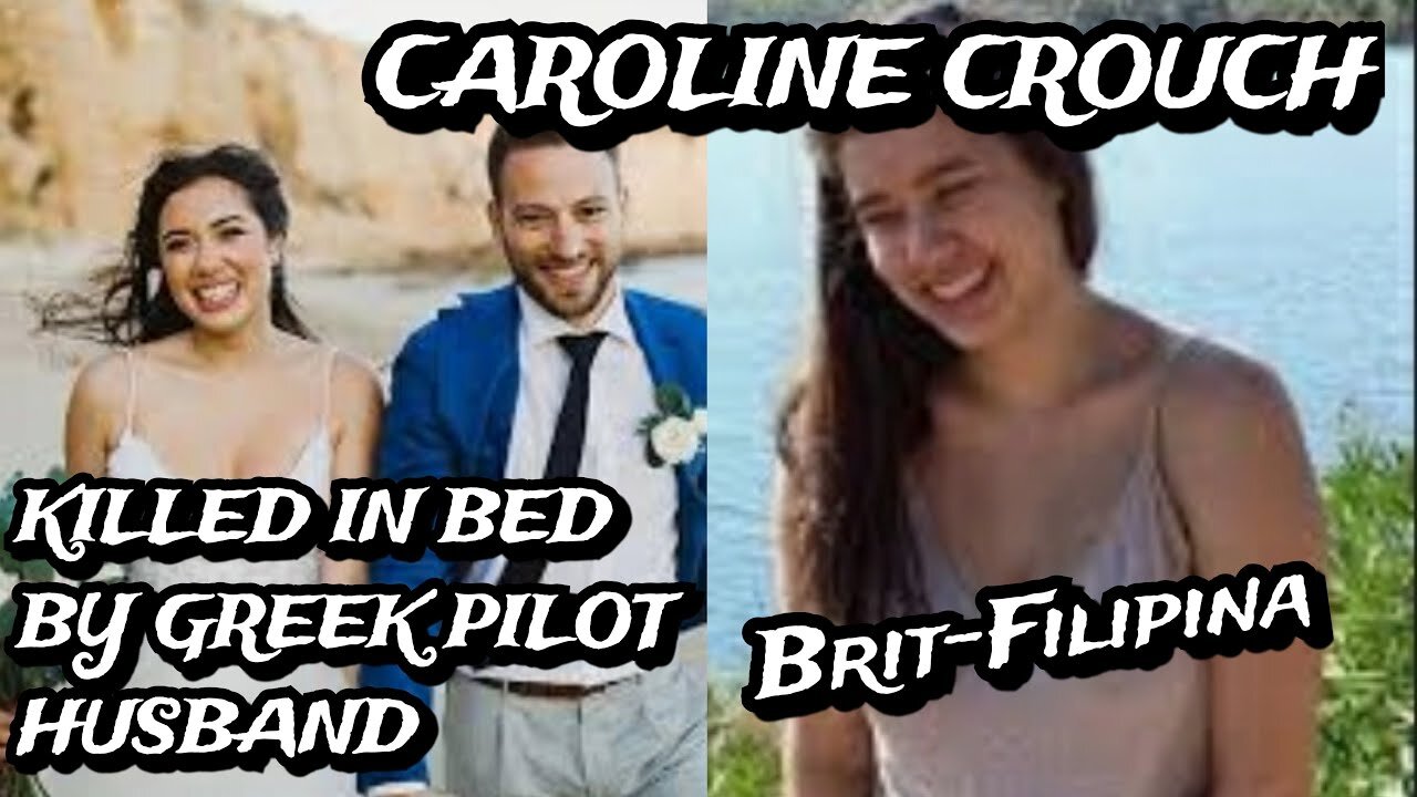 Filipina-British Smothered to Death by Greek Pilot Husband, The Caroline Crouch Story