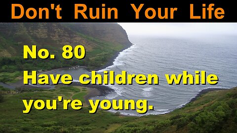 DRYL No. 80 -- Have children while you're young.
