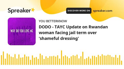 DODO - TAYC Update on Rwandan woman facing jail term over 'shameful dressing'