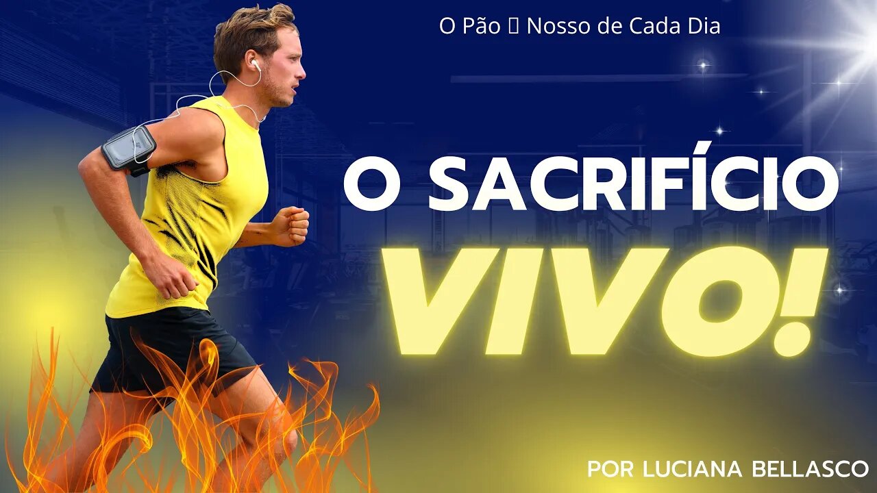 Seja Um Sacrifício Vivo. O Pão 🍞 Nosso de Cada Dia.