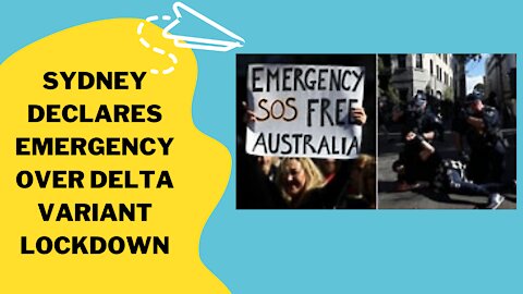 SYDNEY AUSTRALIA DECLARES EMERGENCY OVER DELTA VARIANT LOCKDOWN - HUGE PROTESTS