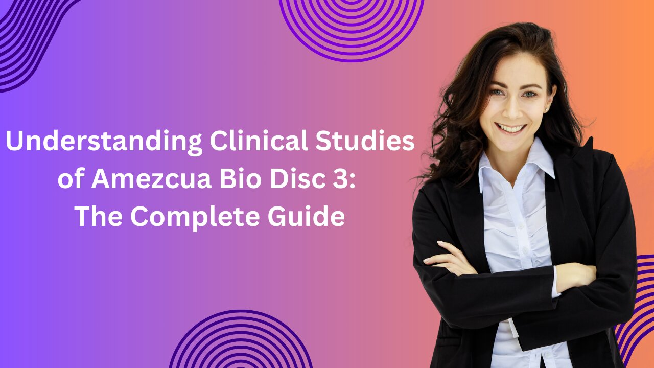 Understanding Clinical Studies of Amezcua Bio Disc 3: The Complete Guide