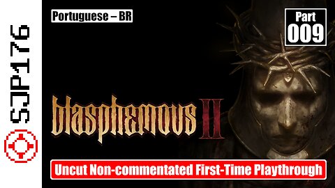 Blasphemous 2—Part 009—Uncut Non-commentated First-Time Playthrough