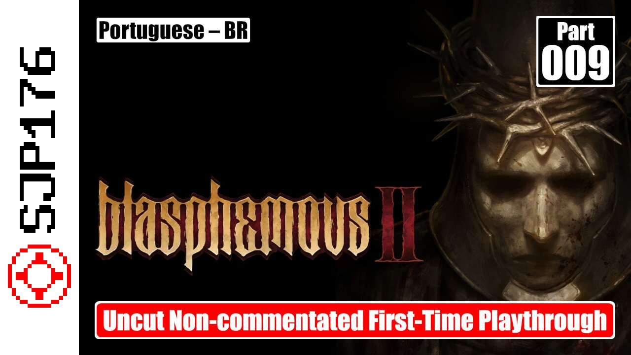 Blasphemous 2—Part 009—Uncut Non-commentated First-Time Playthrough