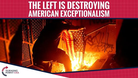 The Left Is Destroying American Exceptionalism