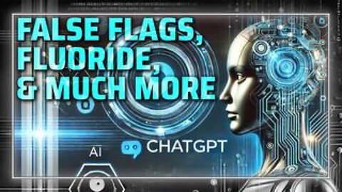 OpenAI's ChatGPT Exposes Govt False Flag Terror Attacks, Fluoride Lowering IQs, & More!