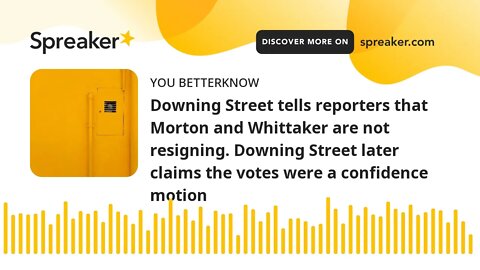 Downing Street tells reporters that Morton and Whittaker are not resigning. Downing Street later cla