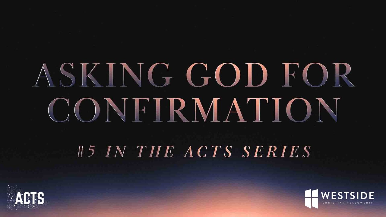 Asking God for Confirmation (#5 in the Acts Series) 8:25am October 13, 2024