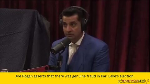 Joe Rogan asserts that there was genuine fraud in Kari Lake's election.