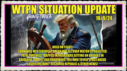 WTPN SIT UP 10 9 24 “TORNADO OUTBREAK PREMILTON, FEMA OBSTRUCTS AGAIN, LASER WEAPONS”