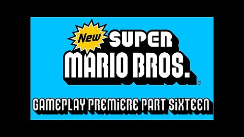 New Super Mario Bros. DS Gameplay Premiere Part 16!