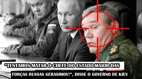 “Tentamos O Chefe Do Estado-Maior Das Forças Russas Gerasimov!”, Disse O Governo De Kiev