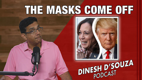 THE MASKS COME OFF Dinesh D’Souza Podcast Ep944