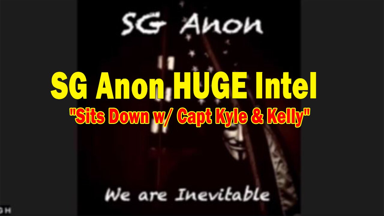 SG Anon ~ Capt Kyle & Kelly HUGE Intel Aug 11: "End Game Podcast"