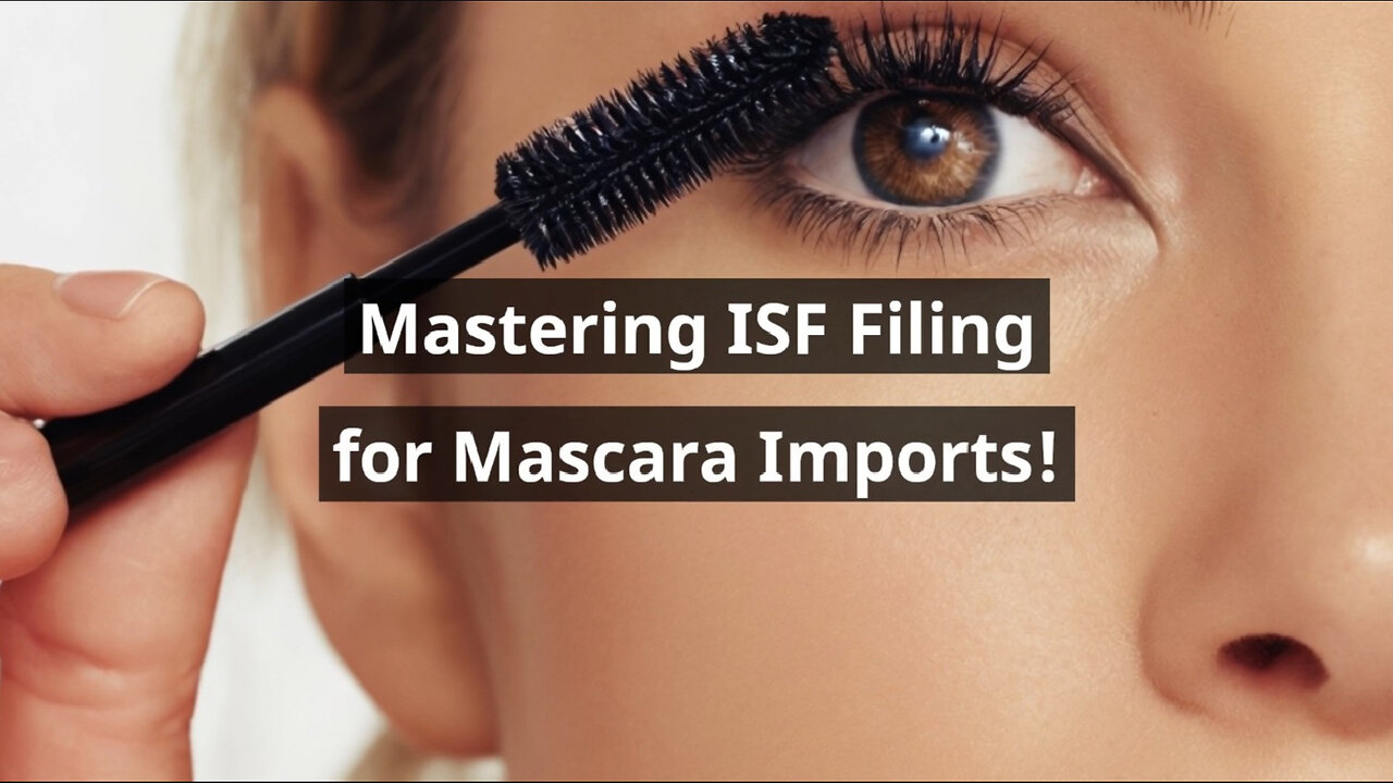 Smooth Customs Clearance: Where to File ISF for Mascara - Expert Tips!