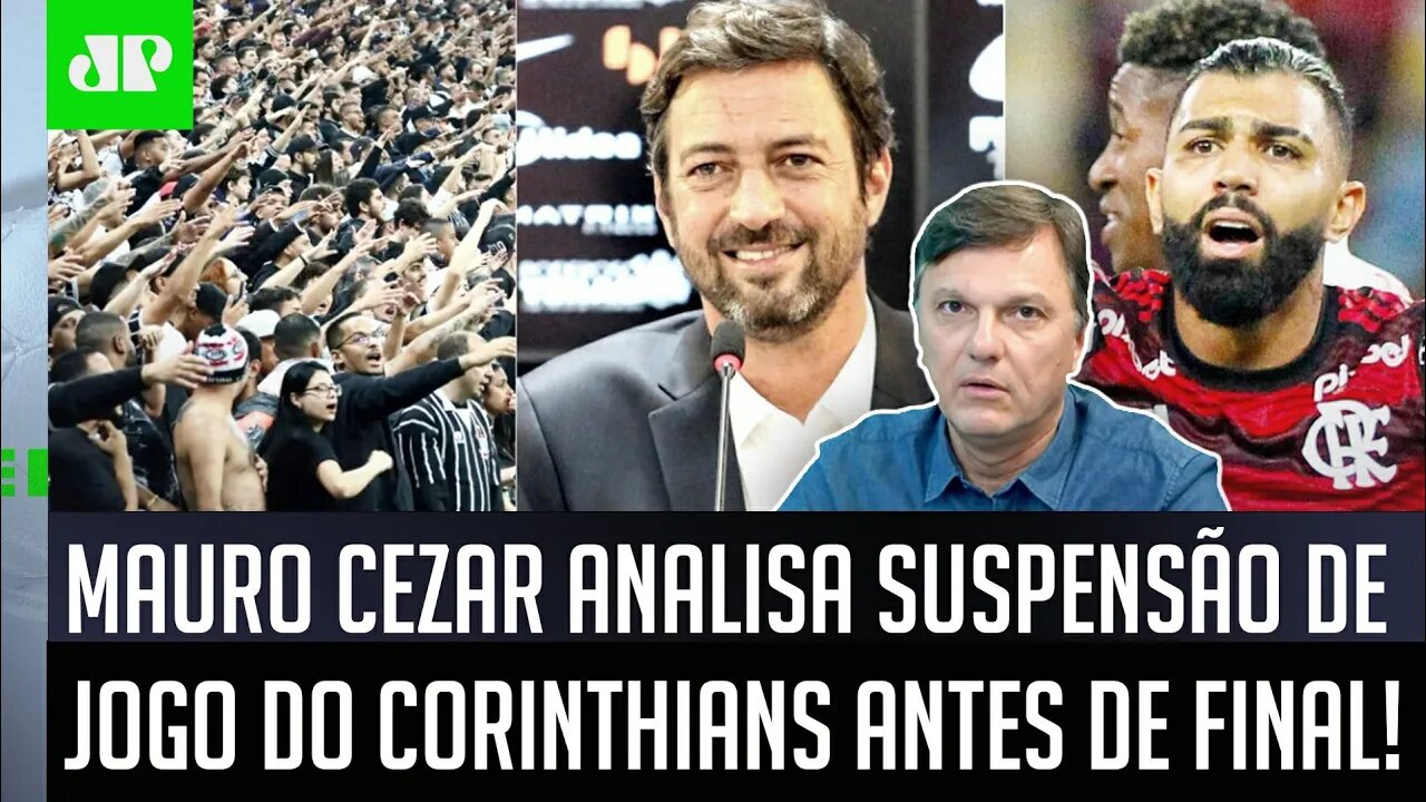 "Eu APLAUDIREI se o Corinthians..." Mauro Cezar ANALISA SUSPENSÃO de jogo pré-FINAL com Flamengo!