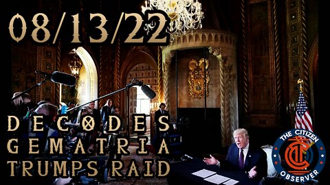 08/13/22 DECODES, FBI RAID AND MORE