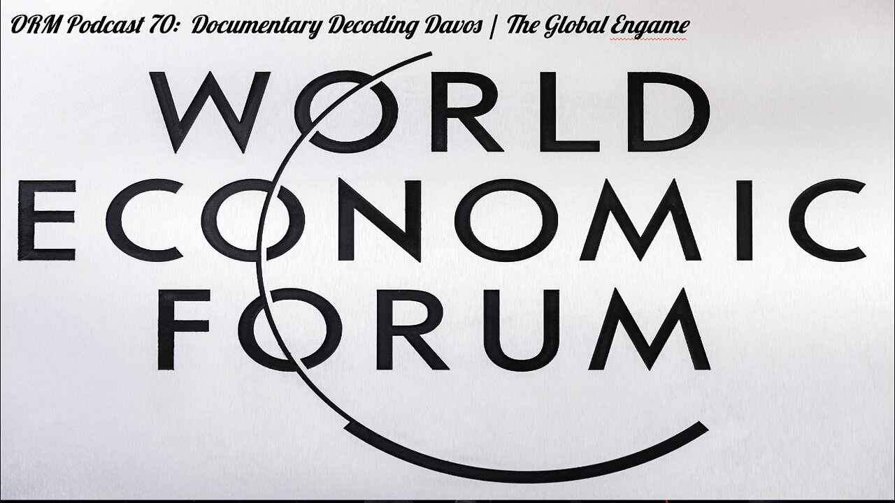 EP 70 | Documentary Decoding Davos - The Global End Game