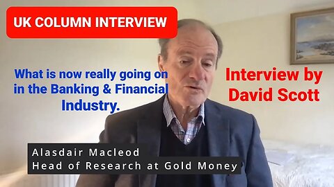 UK Column Interview - Alasdair Macleod on the Banking Industry.