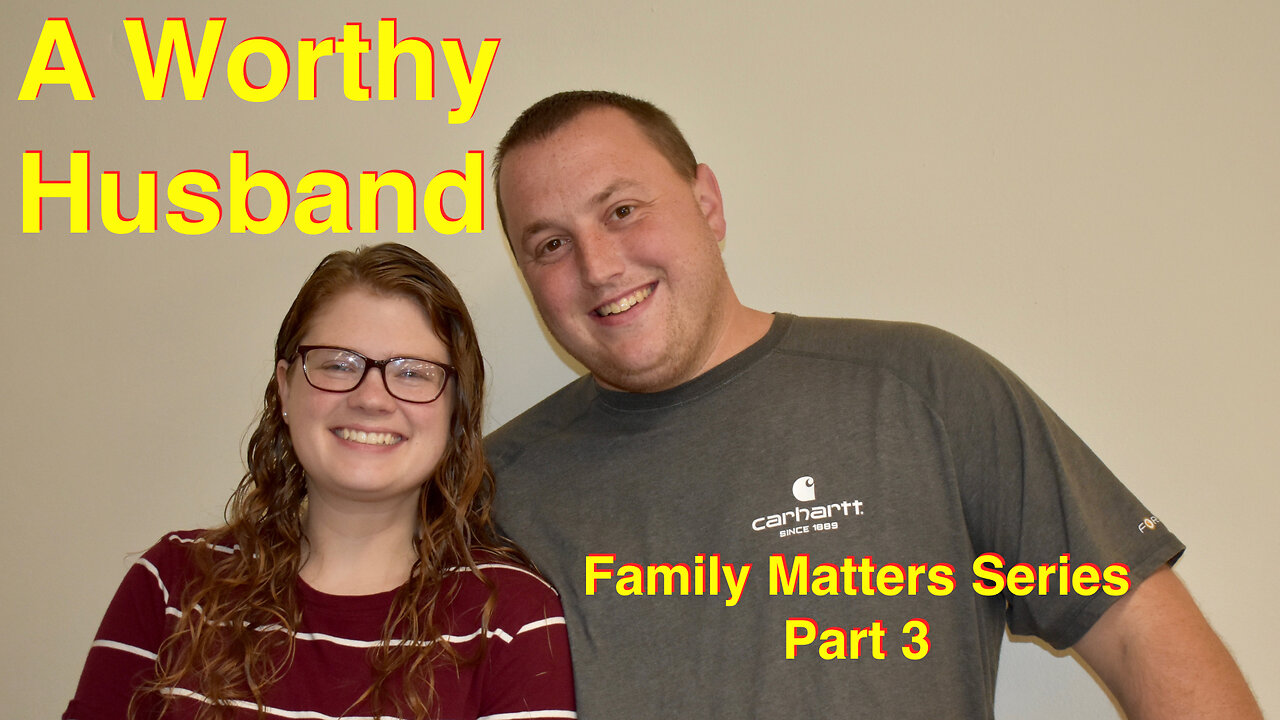 Family Matters, Part 3: A Worthy Husband