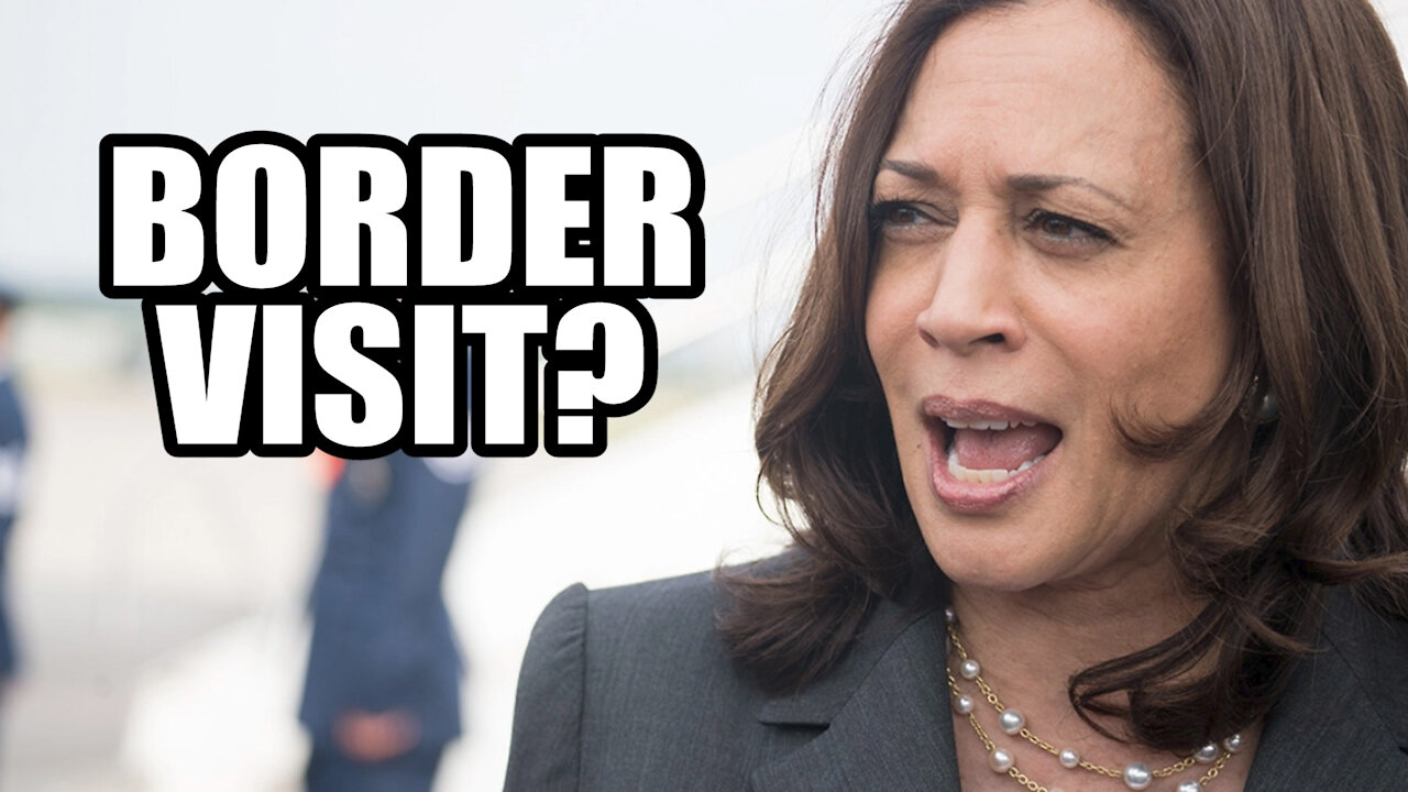 Kamala Will FINALLY Visit The Border