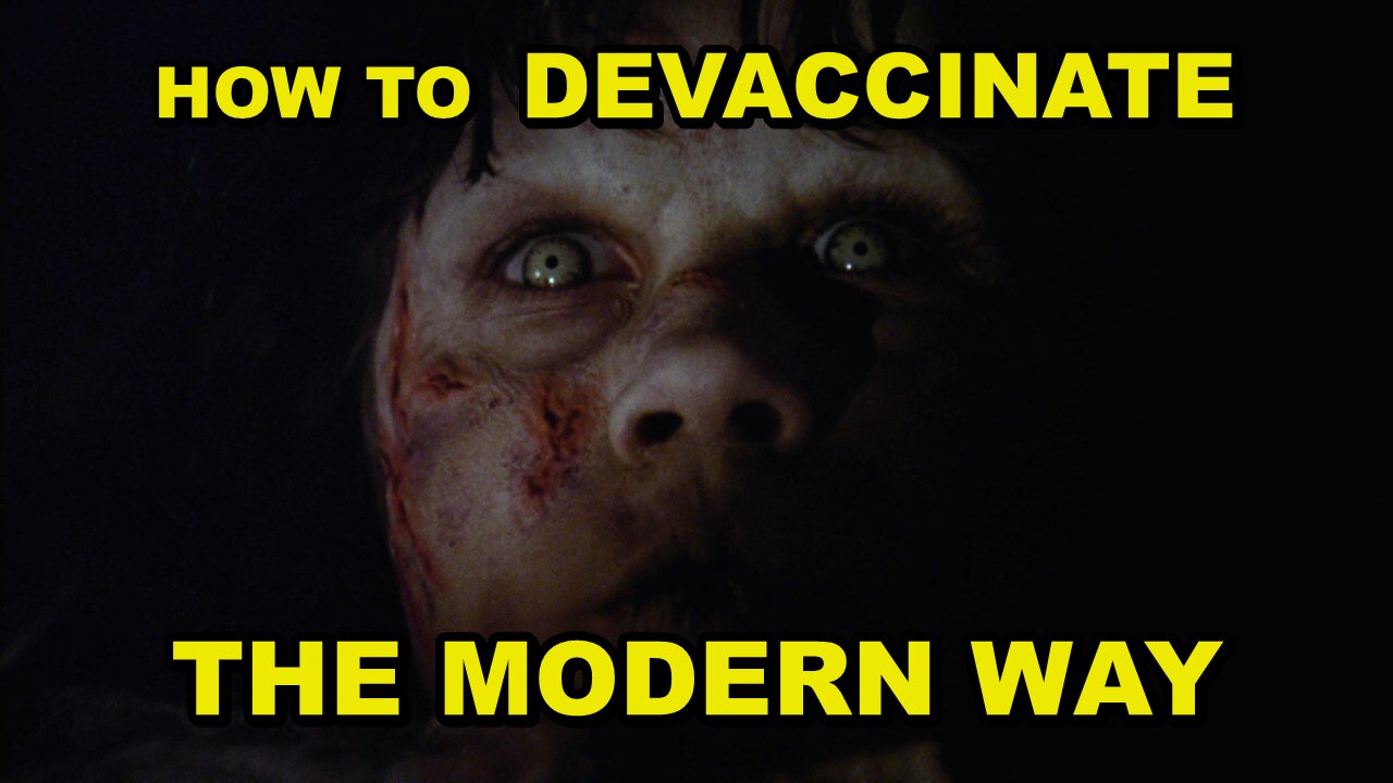 HOW TO DEVACCINATE - A MODERN DAY EXORCISM TO RID YOURSELF OF THE VAX