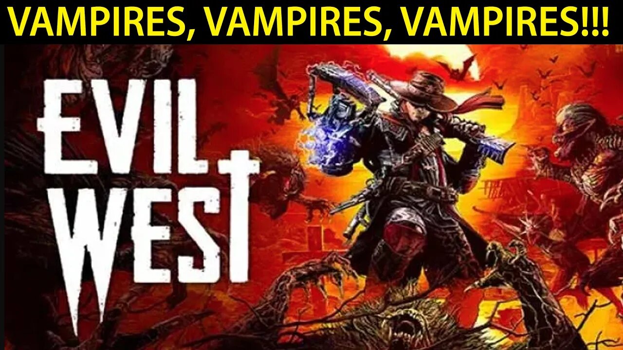 VAMPIRES, VAMPIRES, VAMPIRES!!! I #EvilWest I Gameplay #pacific414