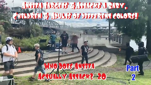 Pt 2 of Antifa Targets & Attacks a Baby, Children & Adult POCs! Who Does Antifa Actually Attack? #20