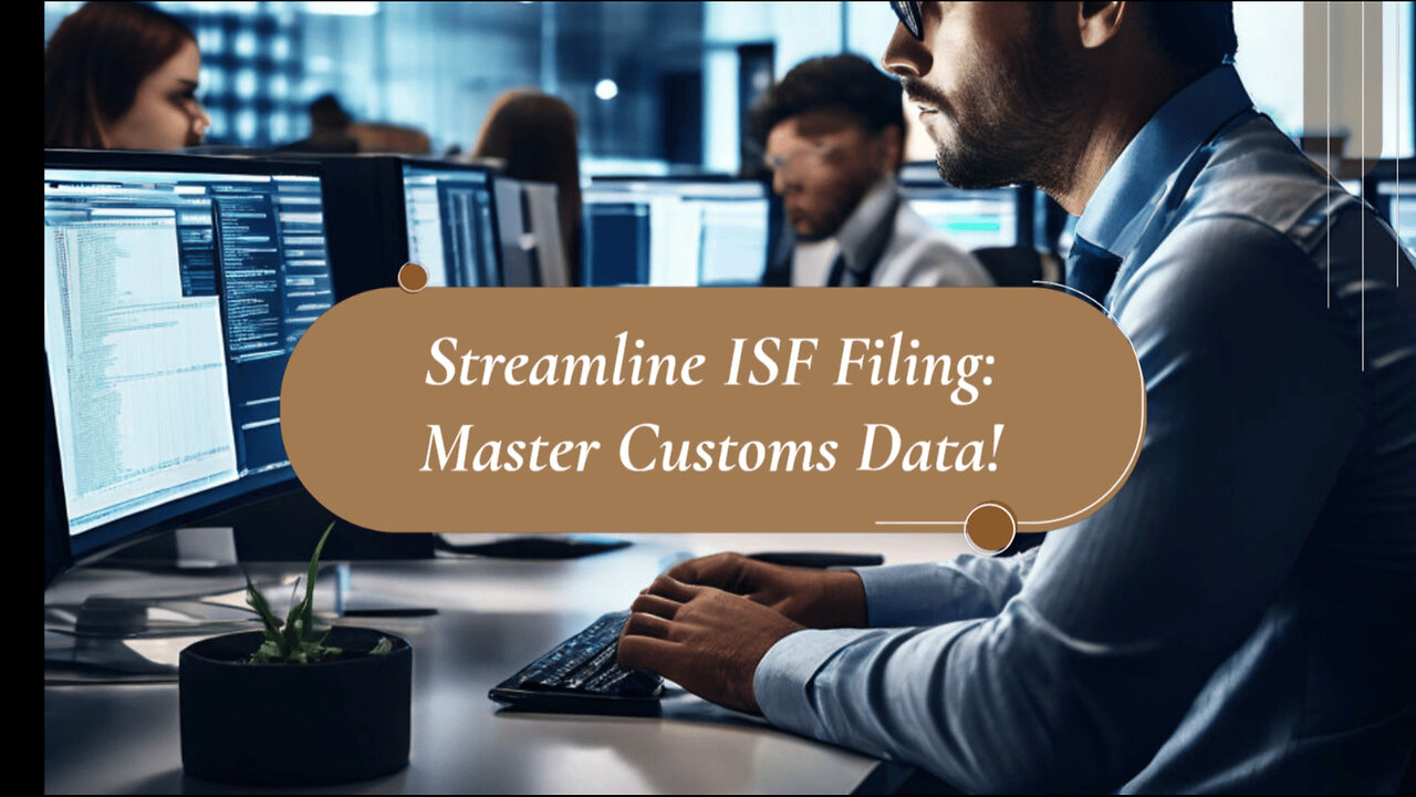 Simplify ISF Filing: Mastering Data Management for Smooth Customs Brokerage!