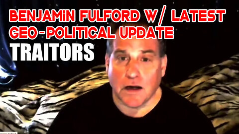 Ben Fulford Geopolitical Update - TRAITORS