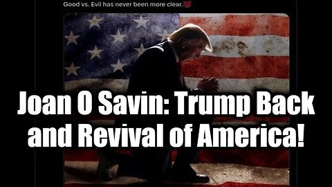 Joan O Savin Reveals Truths- Trump Back and Revival of America!