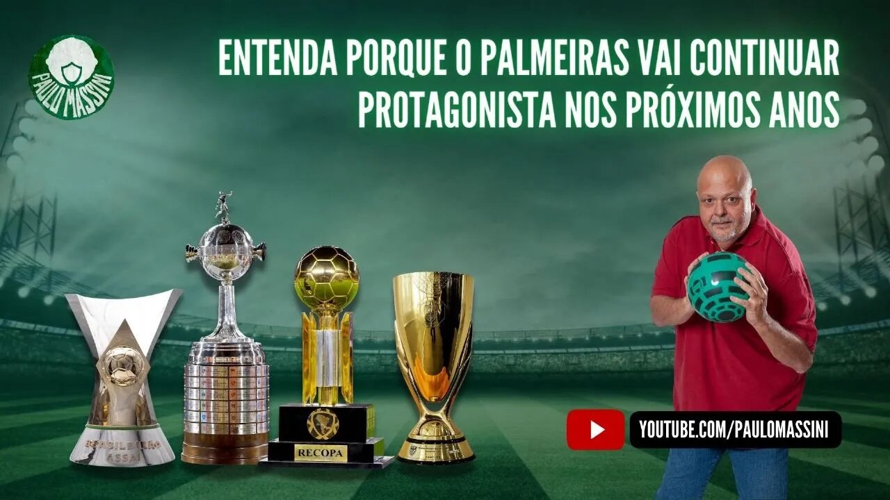 EU TE EXPLICO OS MOTIVOS DO PALMEIRAS SEGUIR PROTAGONISTA NOS PRÓXIMOS MESES. - Paulo Massini