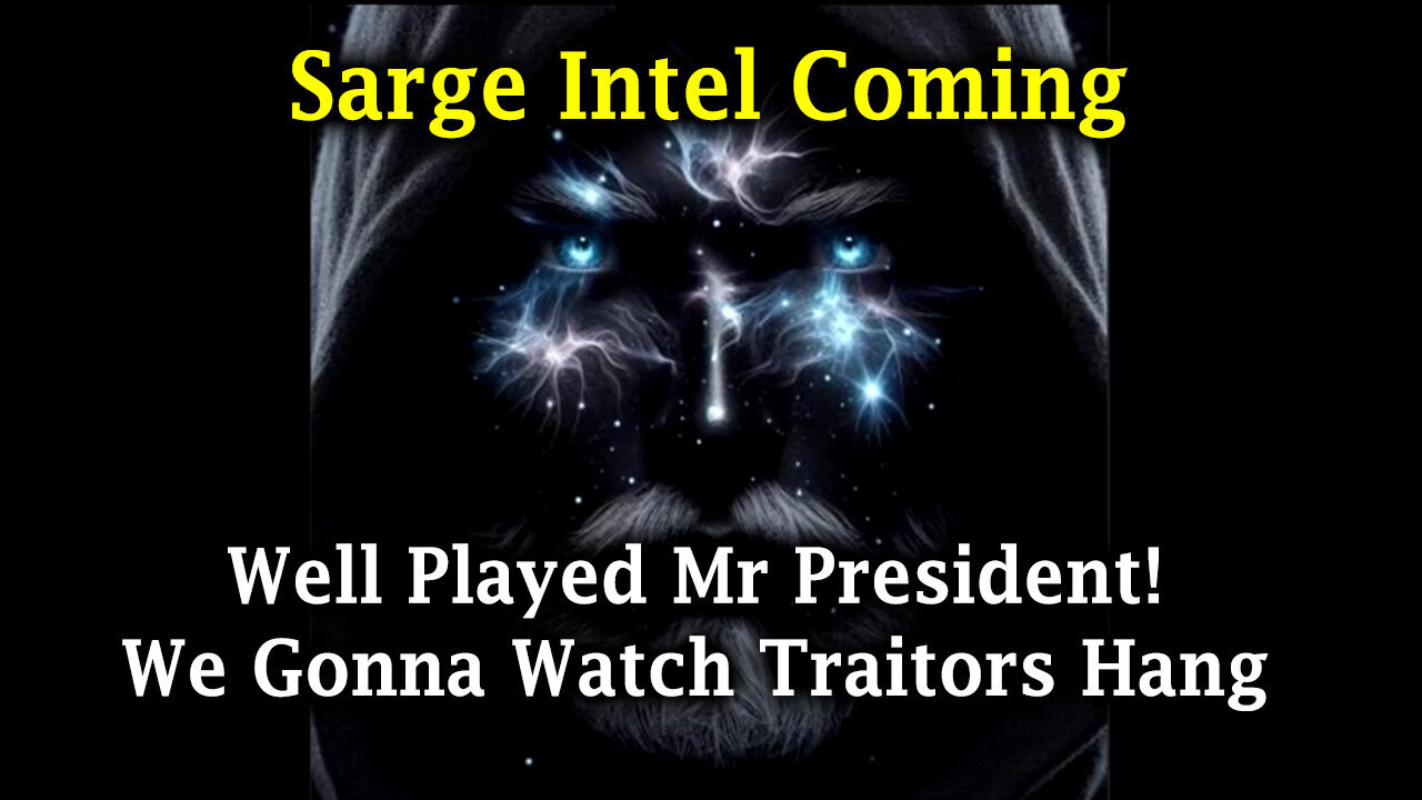 Sarge Major Intel "Well Played Mr President" > We Gonna Watch Traitors Hang