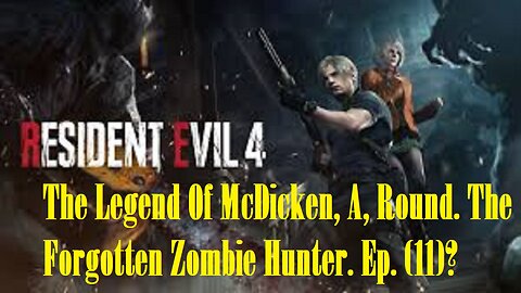 The Legend Of McDicken, A, Round. The Forgotten Zombie Hunter. Ep. (11)? #residentevil4